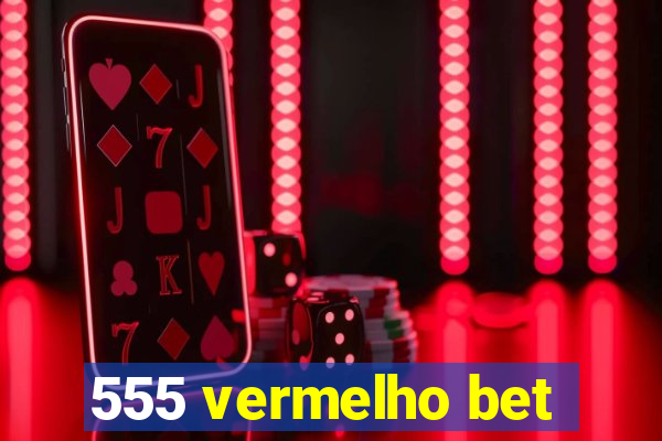 555 vermelho bet